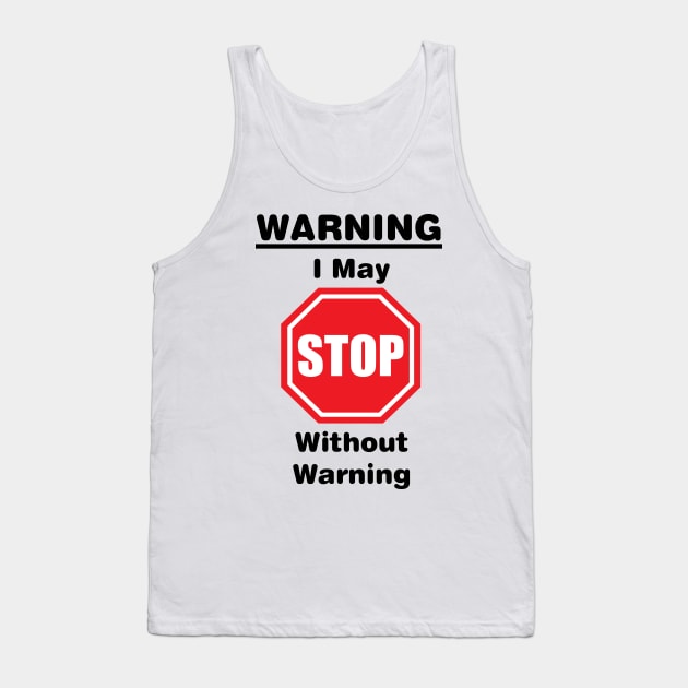 Warning, I may stop without warning Tank Top by Russell102